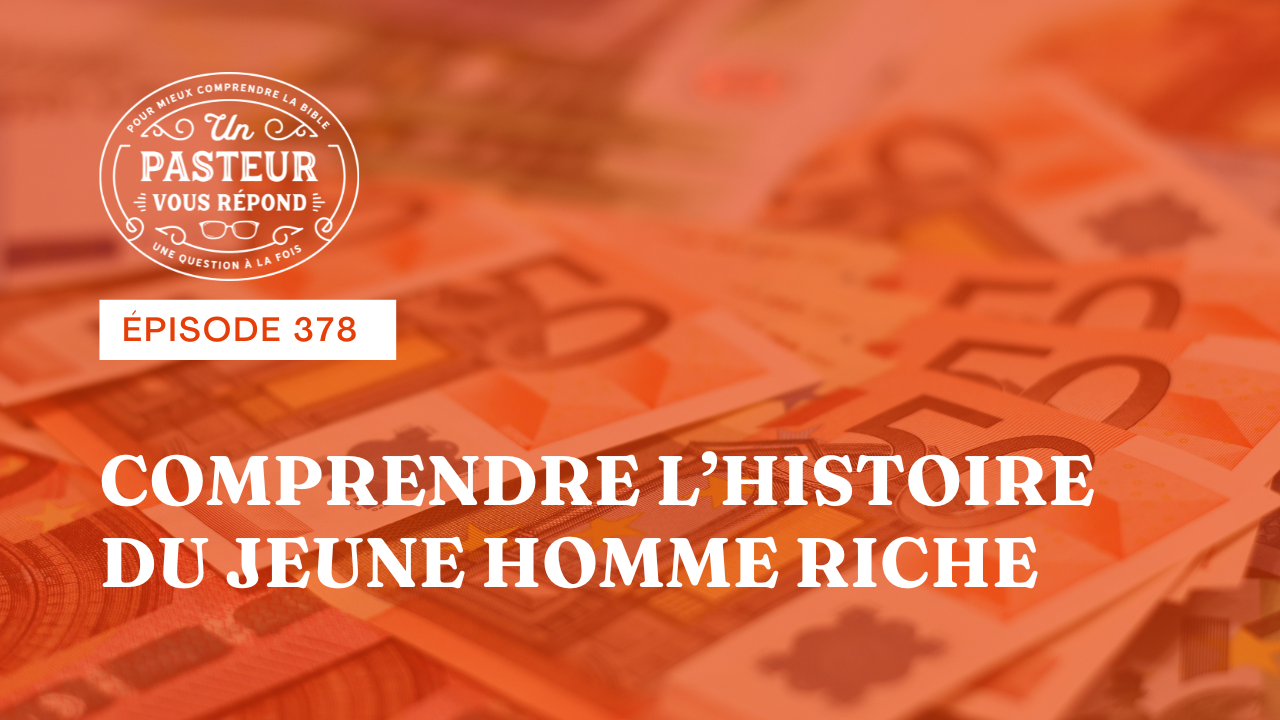 Comment comprendre l'histoire du jeune homme riche? (Épisode 378)