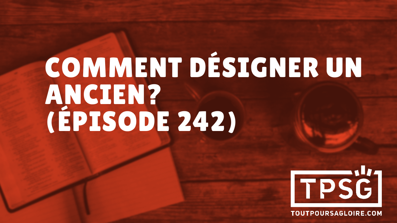 Comment désigner un ancien? (Épisode 242)